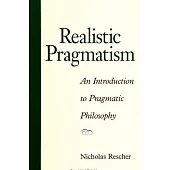 Realistic Pragmatism: An Introduction to Pragmatic Philosophy