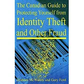 The Canadian Guide to Protecting Yourself from Identity Theft and Other Fraud
