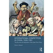 International Competition in China, 1899-1991: The Rise, Fall, and Restoration of the Open Door Policy