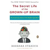 The Secret Life of the Grown-up Brain: The Surprising Talents of the Middle-aged Mind