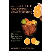 Is the Juice Worth the Squeeze?: The Valuable Habit of Learning from Your Business Experiences