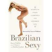 Brazilian Sexy: Secrets to Living a Gorgeous and Confident Life