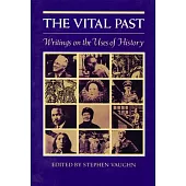 The Vital Past: Writings on the Uses of History