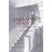 Emerson’s Ghosts: Literature, Politics, and the Making of Americanists