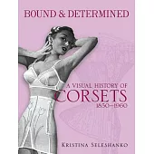 Bound & Determined: A Visual History of Corsets, 1850-1960