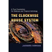 The Clockwise House System: A True Foundation for Sidereal and Tropical Astrology