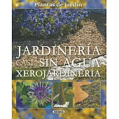 Jardineria sin agua / Gardening without Water: Xerojardineria / Xeriscaping