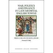 War, Politics and Finance in Late Medieval English Towns: Bristol, York and the Crown, 1350-1400