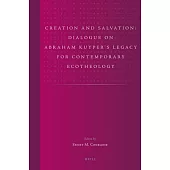 Creation and Salvation: Dialogue on Abraham Kuyper’s Legacy for Contemporary Ecotheology