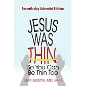 Jesus Was Thin So You Can Be Thin Too: Seventh-Day Adventist Edition