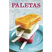 Paletas: Authentic Recipes for Mexican Ice Pops, Shaved Ice & Aguas Frescas