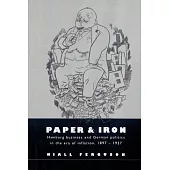 Paper and Iron: Hamburg Business and German Politics in the Era of Inflation, 1897 1927
