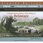 A Primary Source History of the Colony of Delaware: Library Edition