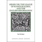 Henry VIII, the League of Schmalkalden, and the English Reformation