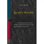 Jacob’s Wealth: An Examination into the Nature and Role of Material Possessions in the Jacob-cycle (Gen 25:19-35:29)