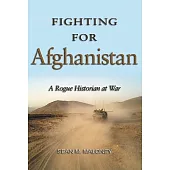 Fighting for Afghanistan: A Rogue Historian at War