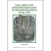 Lollardy And Orthodox Religion in Pre-Reformation England: Reconstructing Piety