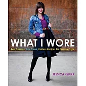 What I Wore: Four Seasons, One Closet, Endless Recipes for Personal Style