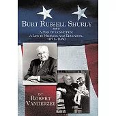 Burt Russell Shurly: A Man of Conviction, a Life in Medicine and Education, 1871-1950