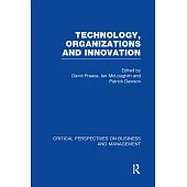 Technology, Organizations and Innovation: Critical Perspectives on Business and Management