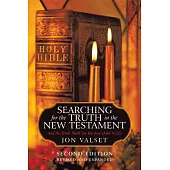 Searching for the Truth in the New Testament: Second Edition, Revised and Expanded