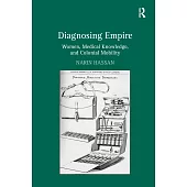 Diagnosing Empire: Women, Medical Knowledge, and Colonial Mobility