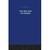 The Way and Its Power: A Study of the Tao Te Ching and Its Place in Chinese Thought