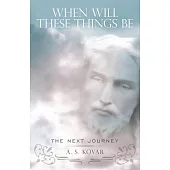 When Will These Things Be: The Next Journey