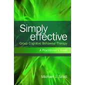 Simply Effective Group Cognitive Behaviour Therapy: A Practitioner’s Guide