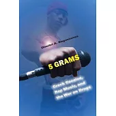 5 Grams: Crack Cocaine, Rap Music, and the War on Drugs