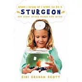 When I Grow Up I Want to Be a Sturgeon: And Other Wrong Things Kids Write