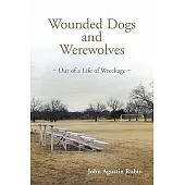 Wounded Dogs and Werewolves: Out of a Life of Wreckage