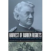 Harvest of Barren Regrets: The Army Career of Frederick William Benteen, 1834-1898