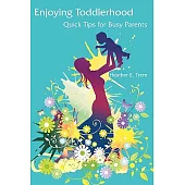 Enjoying Toddlerhood: Quick Tips for Busy Parents