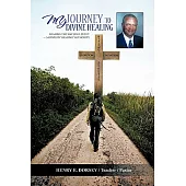 My Journey to Divine Healing: Healing the Way Jesus Did It -- Salvation Healing Authority