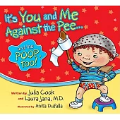 It’s You and Me Against the Pee...: And the Poop Too!