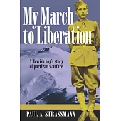 My March to Liberation: A Jewish Boy’s Story of Partizan Warfare