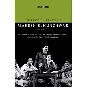 Collected Plays of Mahesh Elkunchwar: Holi / Flower of Blood / God Son / As One Discardeth Old Clothes... / Autobiography / Part