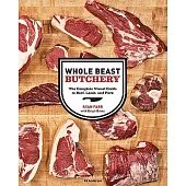 Whole Beast Butchery: The Complete Visual Guide to Beef, Lamb, and Pork