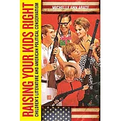 Raising Your Kids Right: Children’s Literature and American Political Conservatism