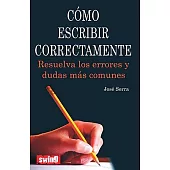 Como escribir correctamente / How to Write Correctly: Resuelva los errores y dudas mas comunes / Resolve the Most Common Mistake