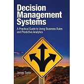 Decision Management Systems: A Practical Guide to Using Business Rules and Predictive Analytics