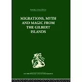 Migrations, Myth and Magic from the Gilbert Islands: Early Writings of Sir Arthur Grimble