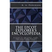 The Epcot Explorer’s Encyclopedia: A Guide to the Flora, Fauna, and Fun of the World’s Greatest Theme Park!