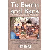 To Benin and Back: Short Stories, Essays, and Reflections about Life in Benin as a Peace Corps Volunteer and the Subsequent Readjustment