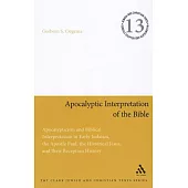 Apocalyptic Interpretation of the Bible: Apocalypticism and Biblical Interpretation in Early Judaism, the Apostle Paul, the Historical Jesus, and Thei