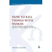 How to Kill Things with Words: Ananias and Sapphira Under the Prophetic Speech-Act of Divine Judgment (Acts 4.32-5.11)