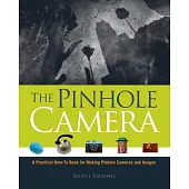 The Pinhole Camera: A Practical How-to Book for Making Pinhole Cameras and Images