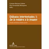 Dialogos Intertextuales 1 / Intertextual Dialogues 1: De La Palabra a La Imagen / the Word in the Image