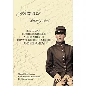 From Your Loving Son: Civil War Correspondence and Diaries of Private George F. Moore and His Family